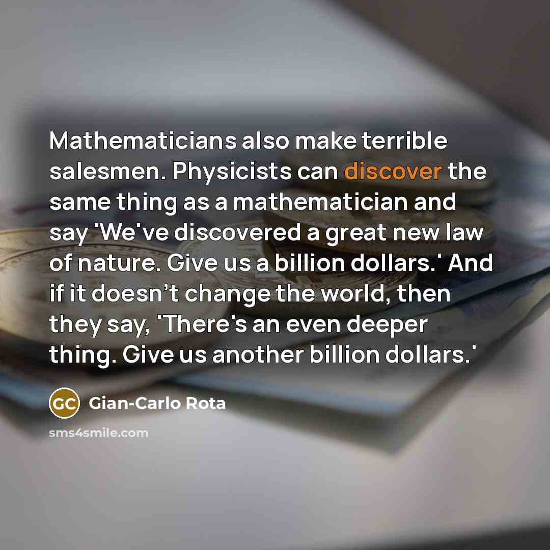 “Mathematicians also make terrible salesmen. Physicists can discover the same…” quote by Gian-Carlo Rota