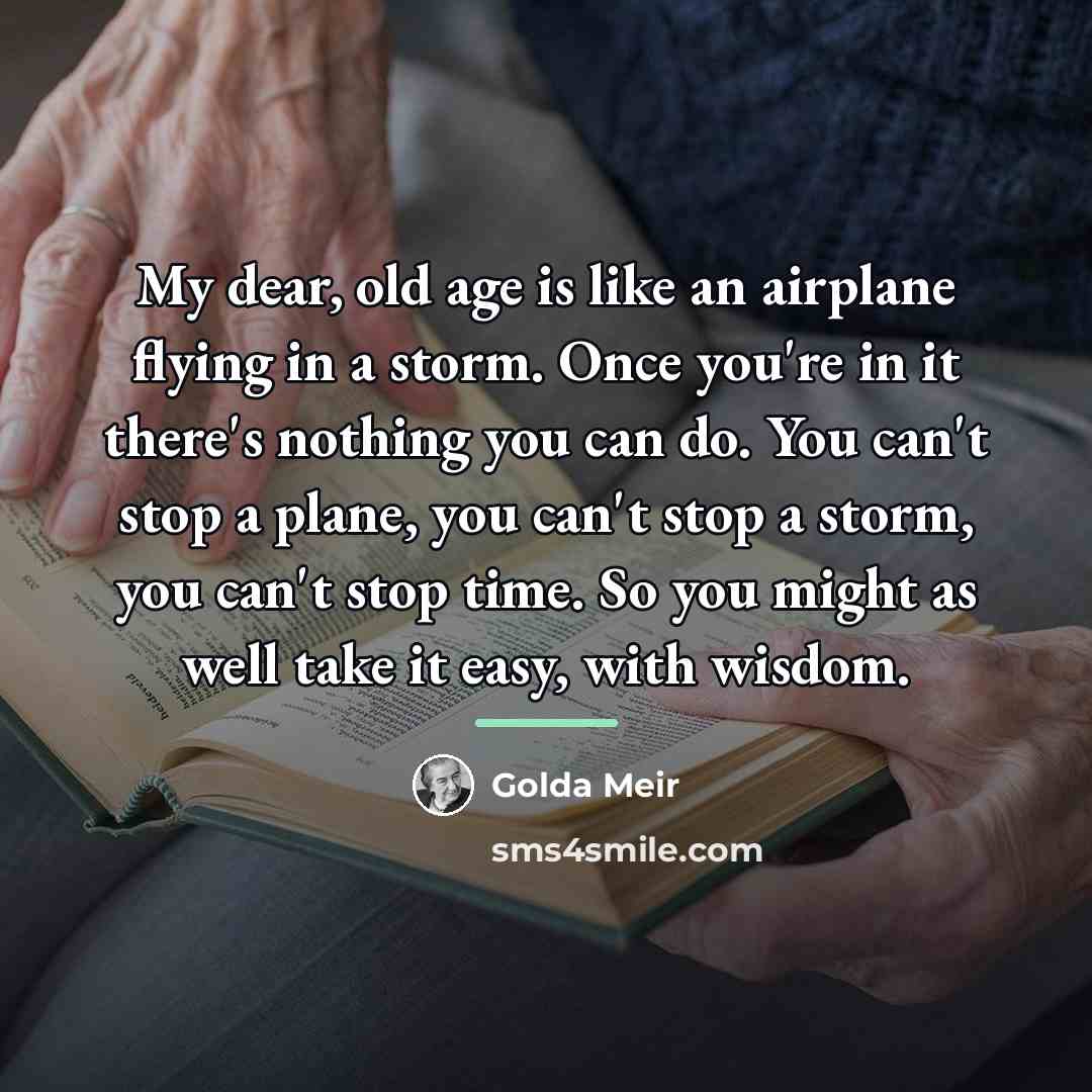 “My dear, old age is like an airplane flying in…” quote by Golda Meir