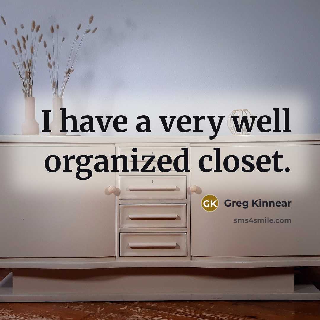 “I have a very well organized closet.” quote by Greg Kinnear