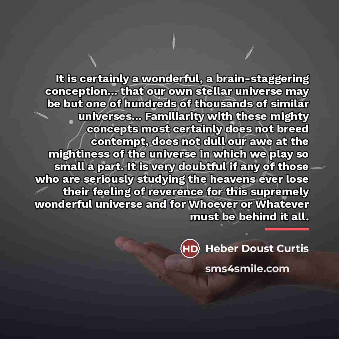 “It is certainly a wonderful, a brain-staggering conception... that our…” quote by Heber Doust Curtis
