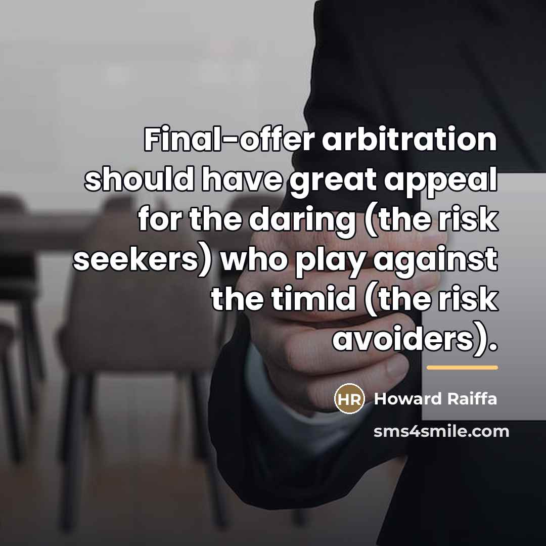 “Final-offer arbitration should have great appeal for the daring (the…” quote by Howard Raiffa