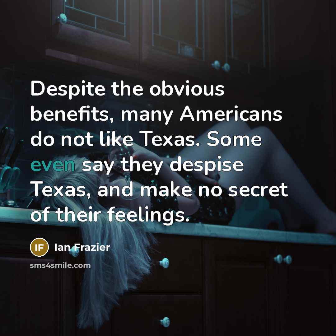 “Despite the obvious benefits, many Americans do not like Texas.…” quote by Ian Frazier