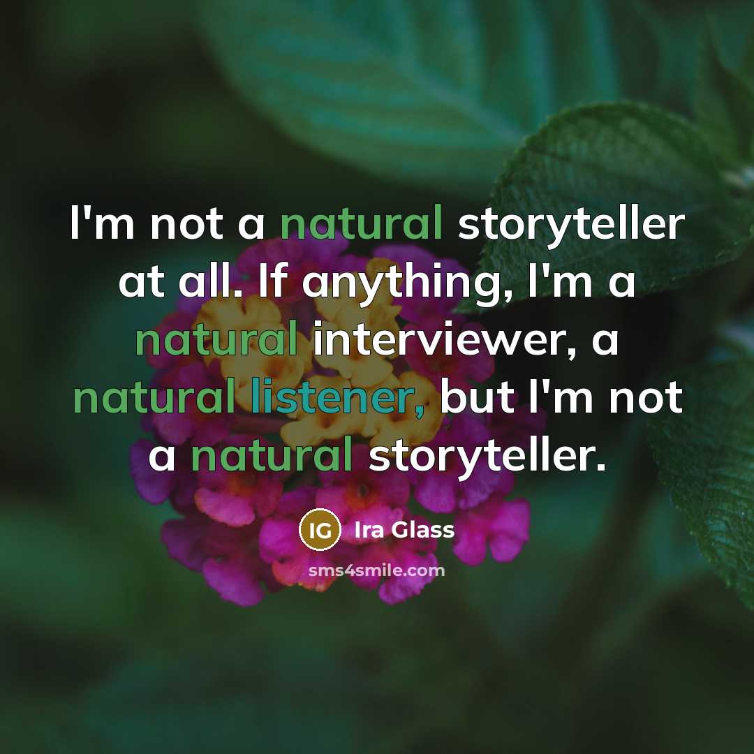 “I'm not a natural storyteller at all. If anything, I'm…” quote by Ira Glass