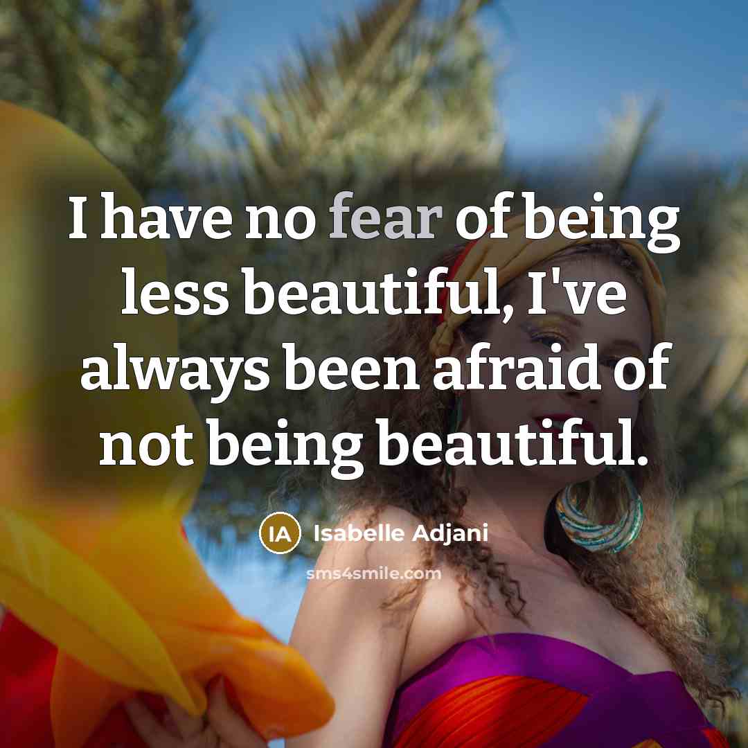 “I have no fear of being less beautiful, I've always…” quote by Isabelle Adjani