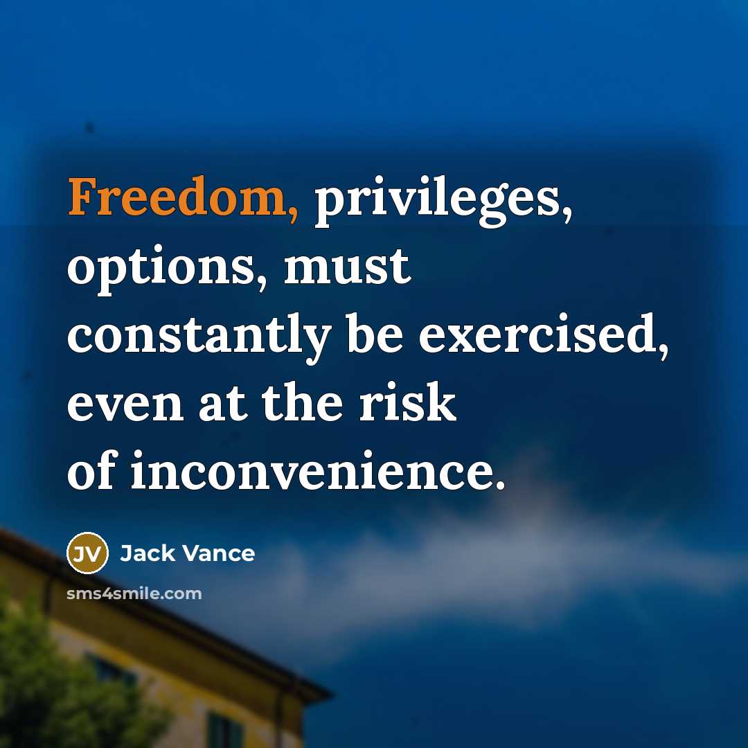 “Freedom, privileges, options, must constantly be exercised, even at the…” quote by Jack Vance