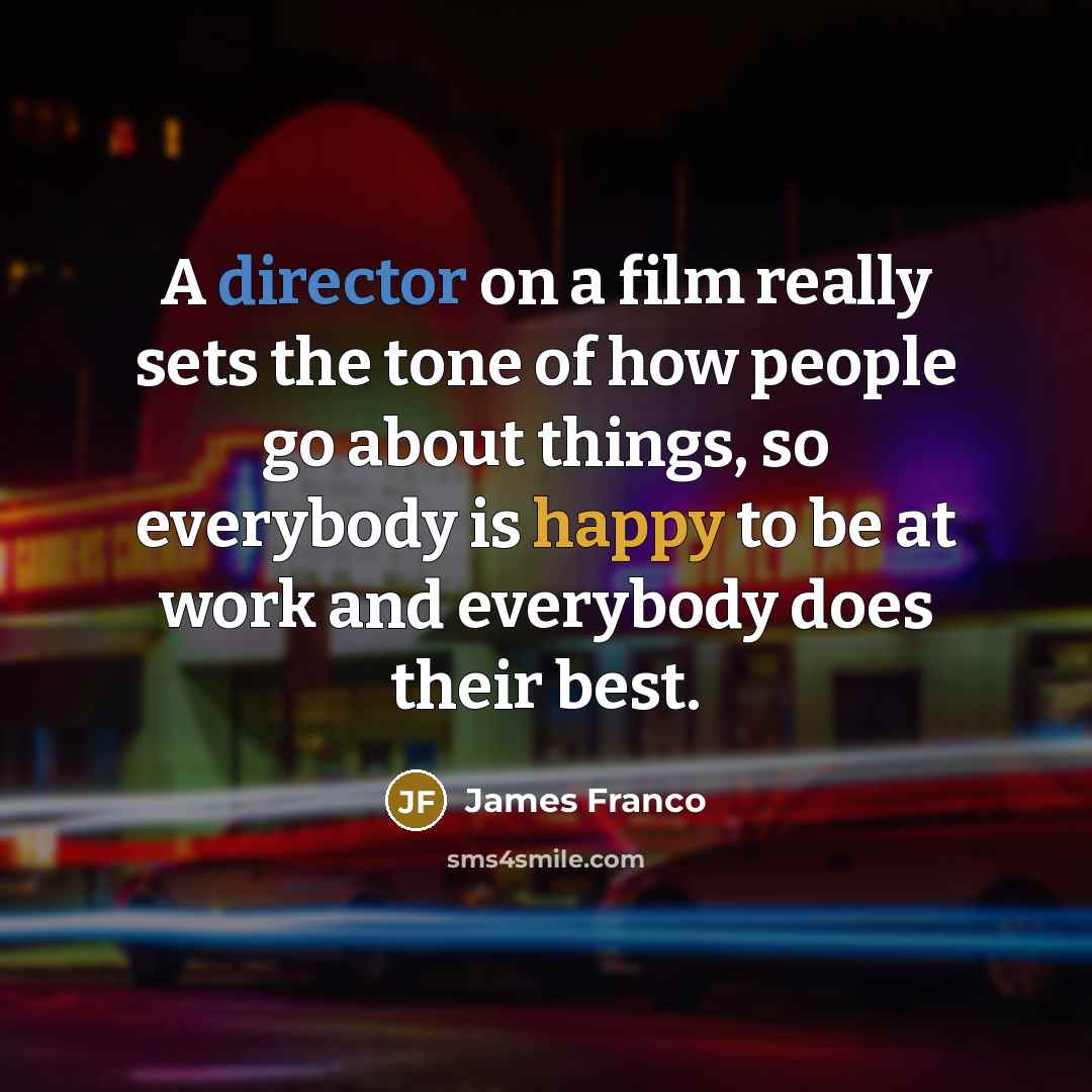 “A director on a film really sets the tone of…” quote by James Franco