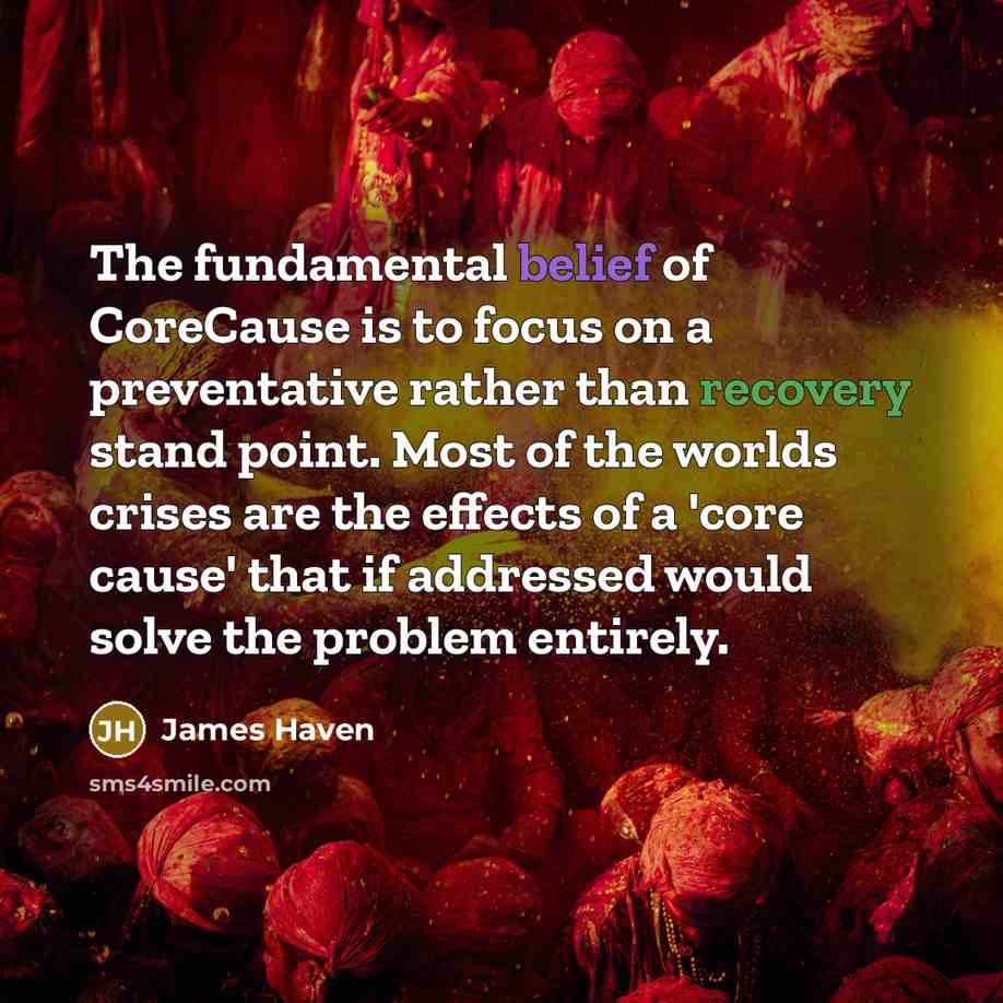 “The fundamental belief of CoreCause is to focus on a…” quote by James Haven