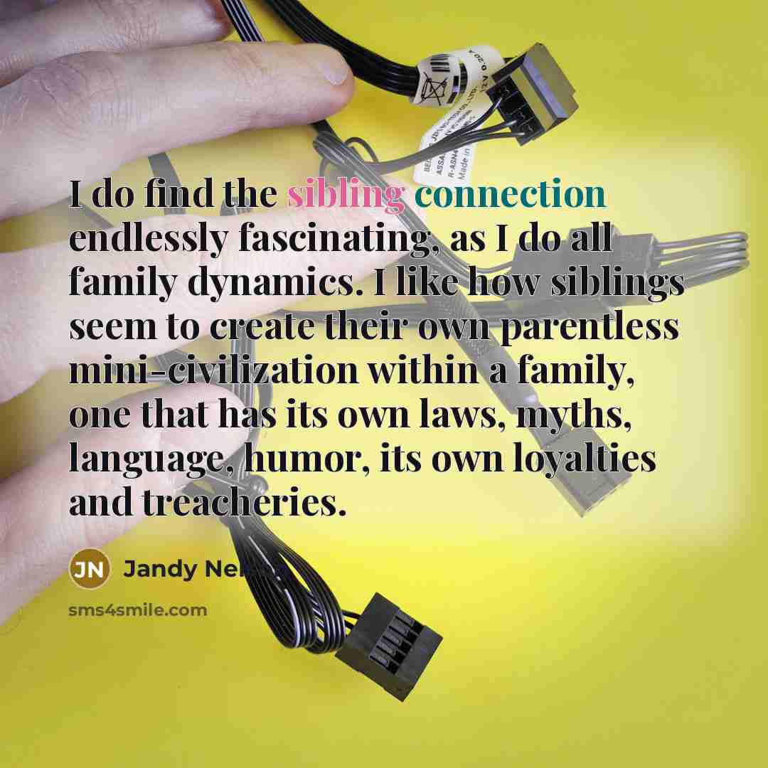 “I do find the sibling connection endlessly fascinating, as I…” quote by Jandy Nelson