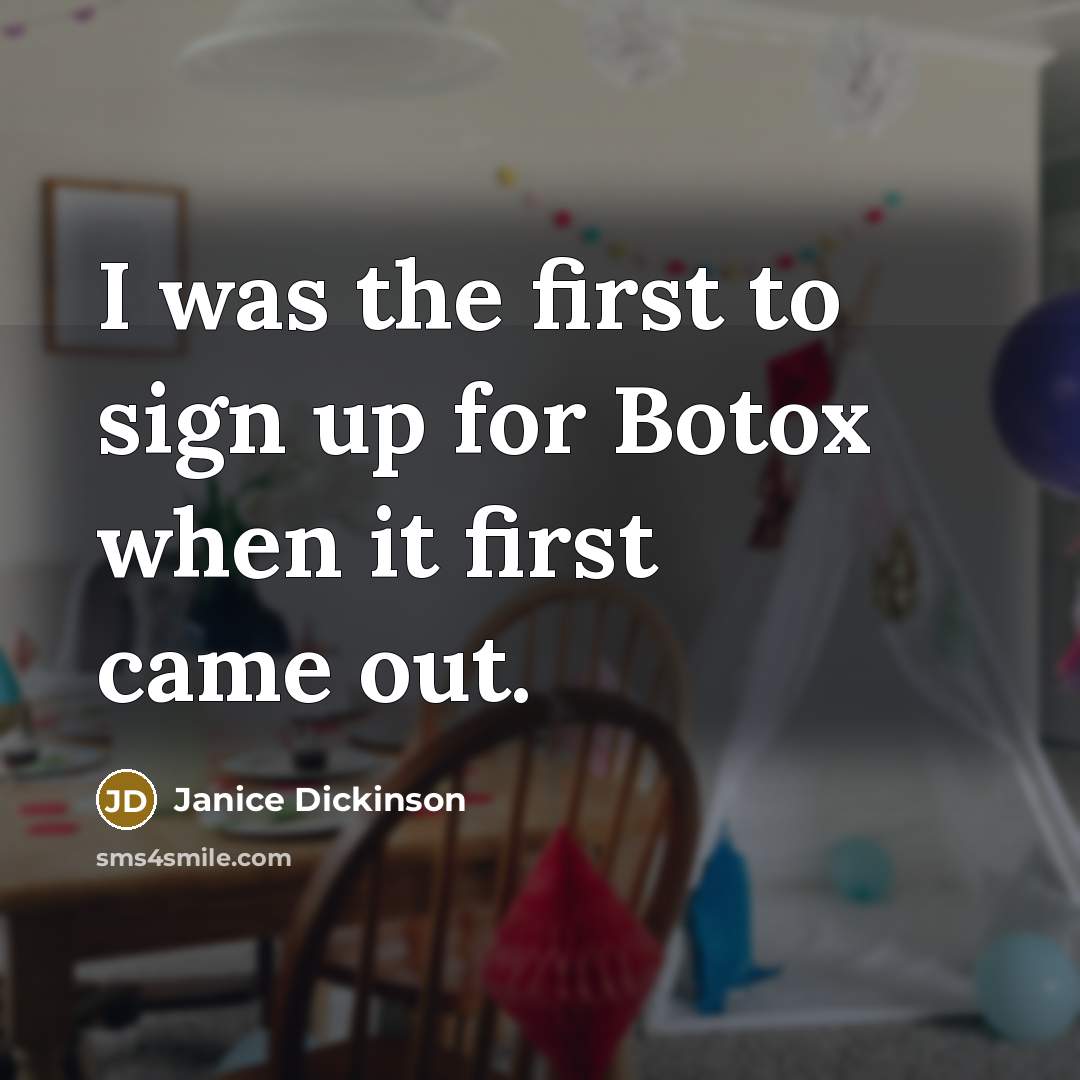 “I was the first to sign up for Botox when…” quote by Janice Dickinson