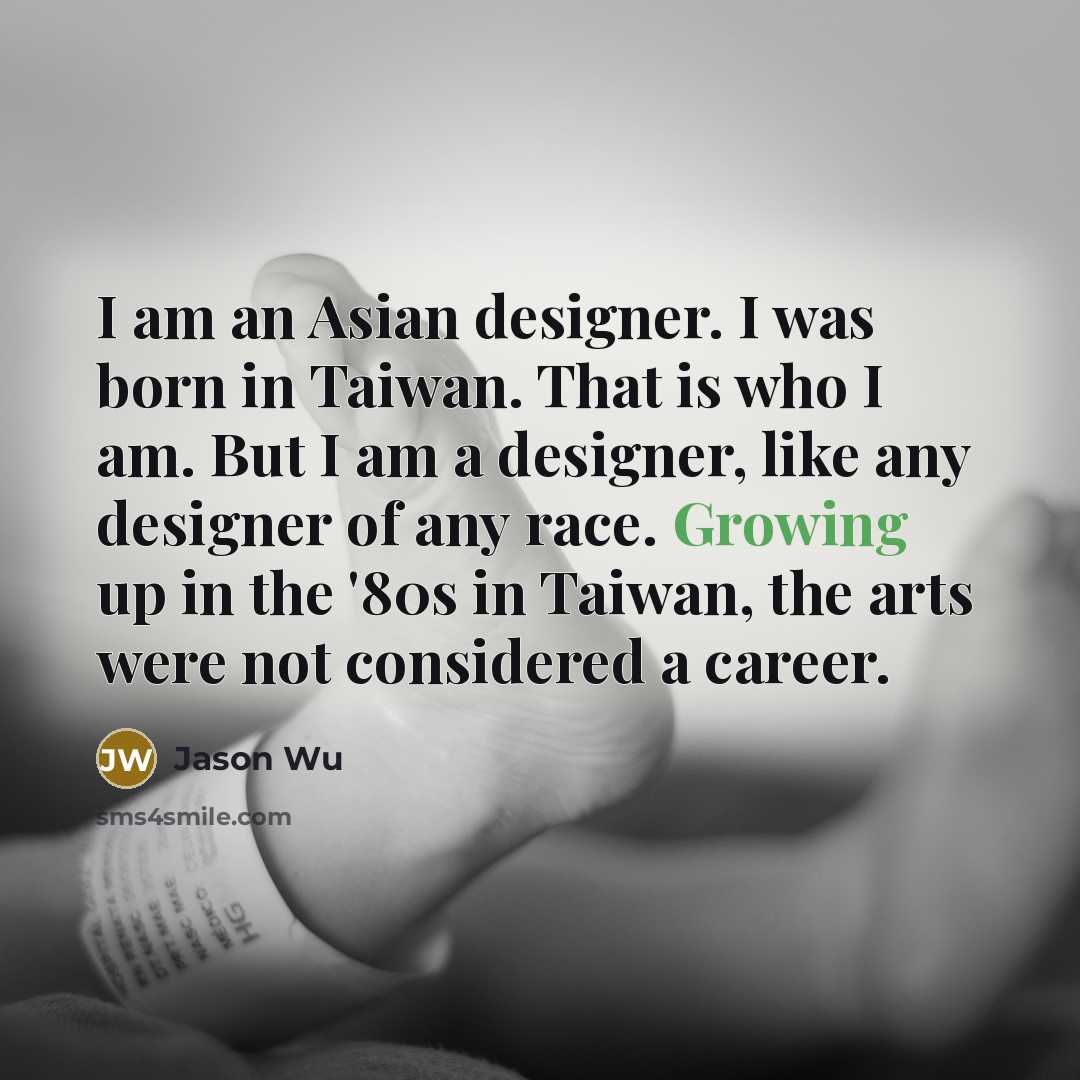 “I am an Asian designer. I was born in Taiwan.…” quote by Jason Wu
