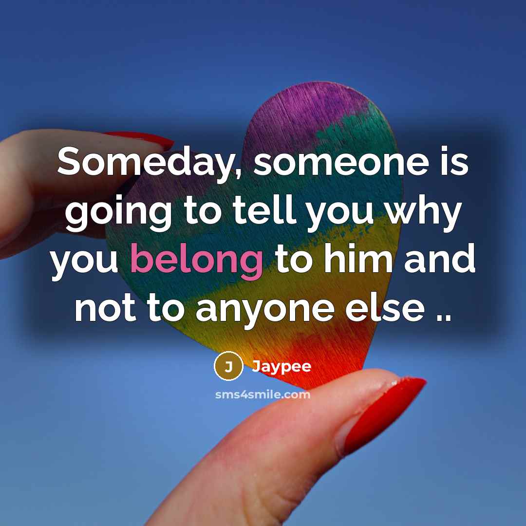 “Someday, someone is going to tell you why you belong…” quote by Jaypee