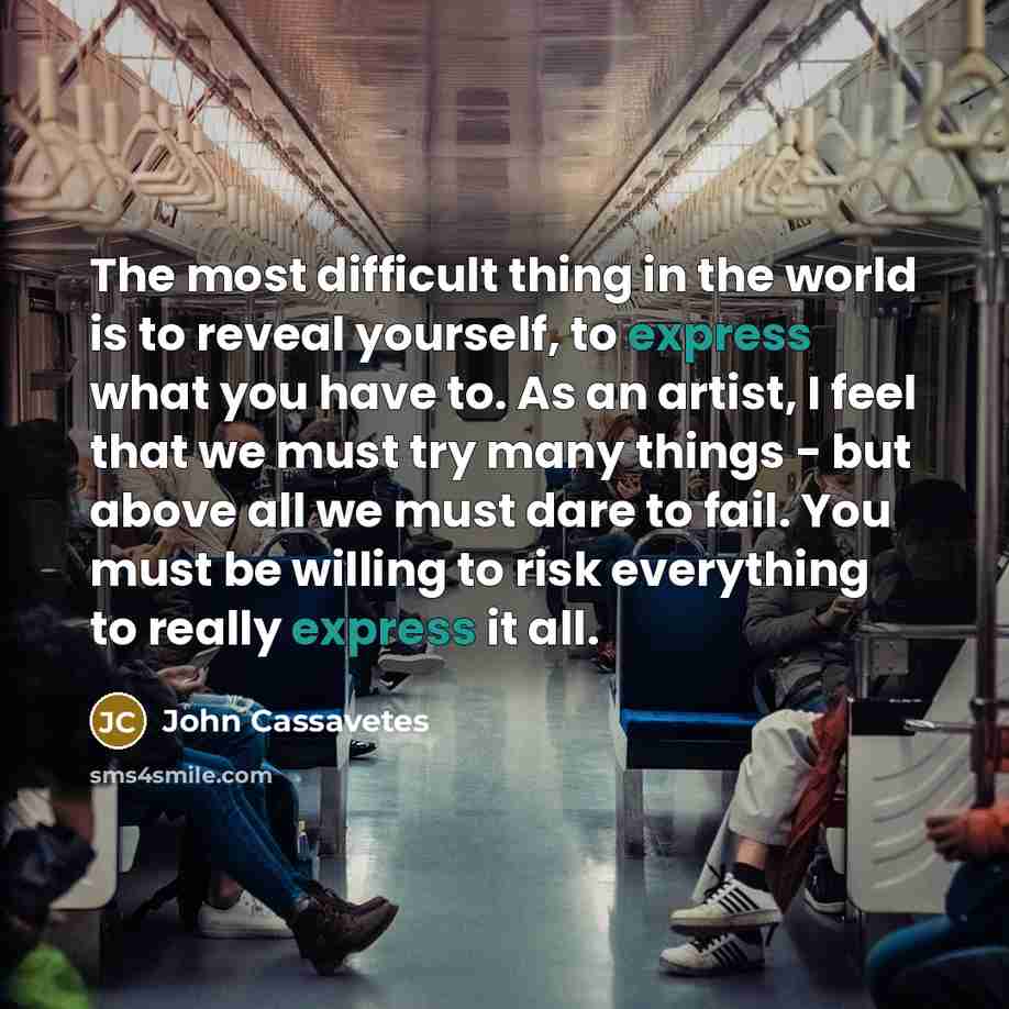 “The most difficult thing in the world is to reveal…” quote by John Cassavetes