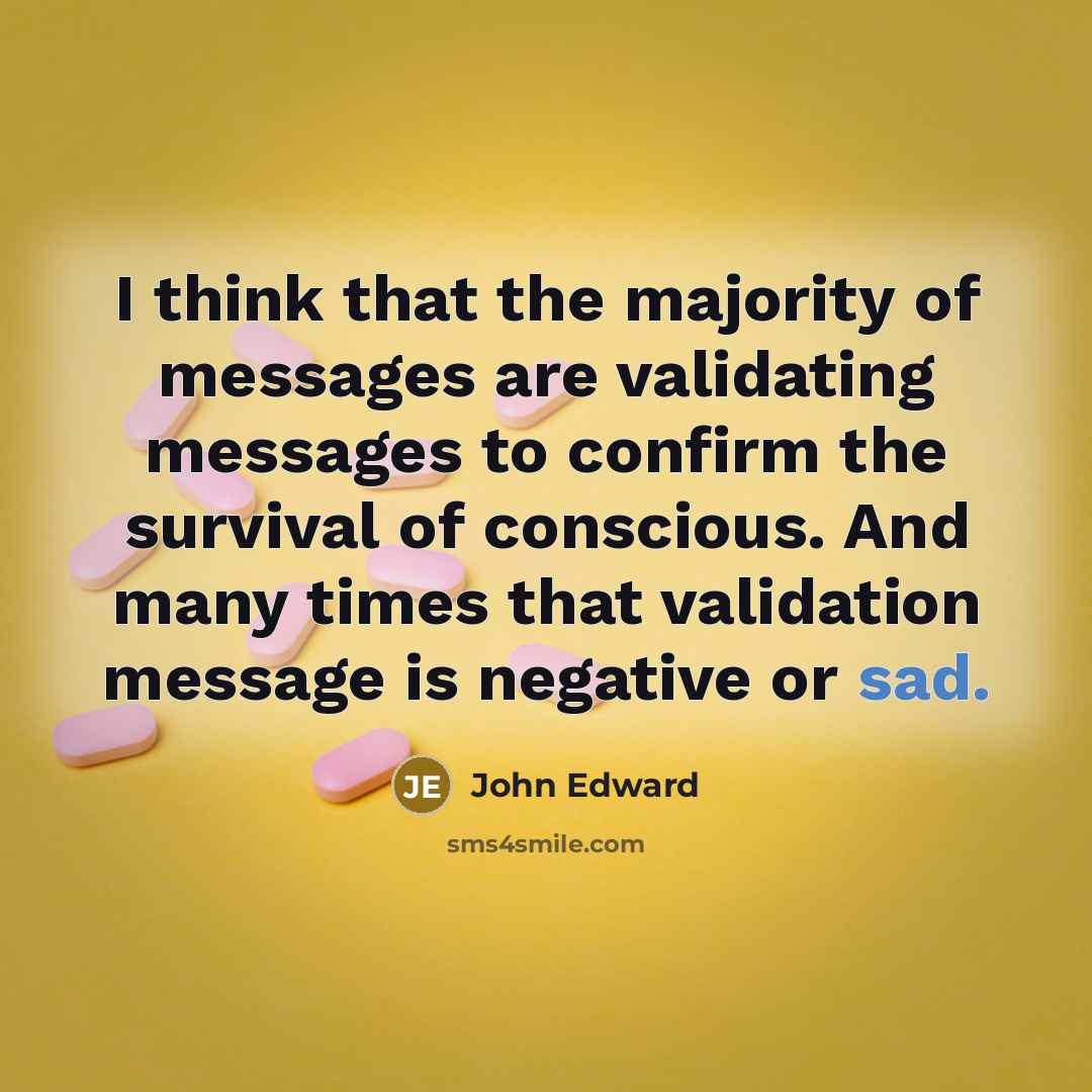 “I think that the majority of messages are validating messages…” quote by John Edward