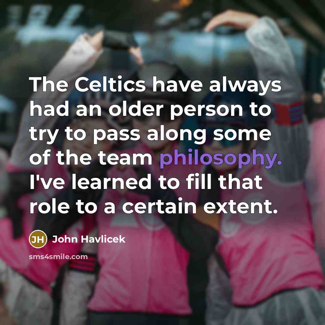 “The Celtics have always had an older person to try…” quote by John Havlicek