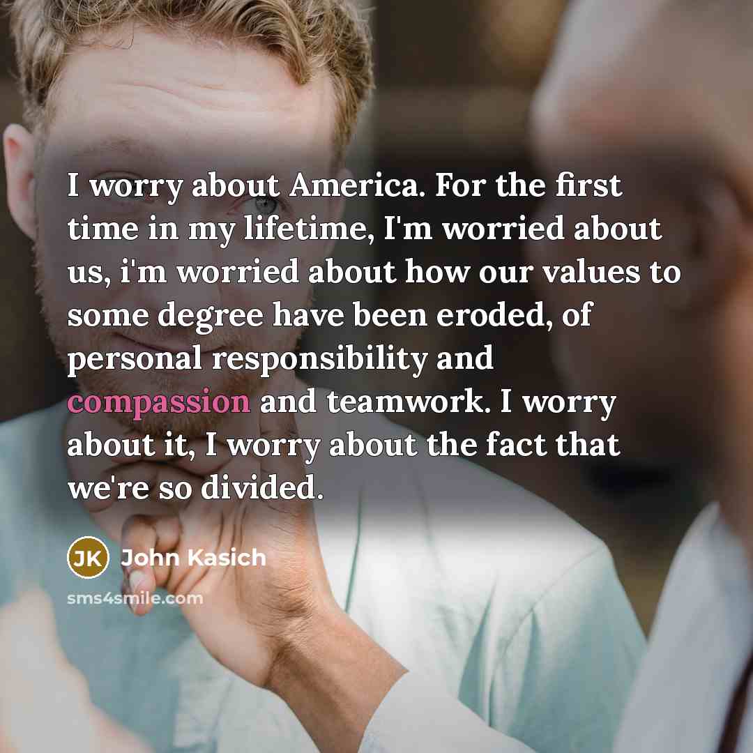 “I worry about America. For the first time in my…” quote by John Kasich