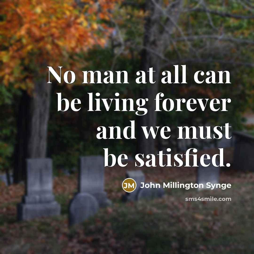 “No man at all can be living forever and we…” quote by John Millington Synge