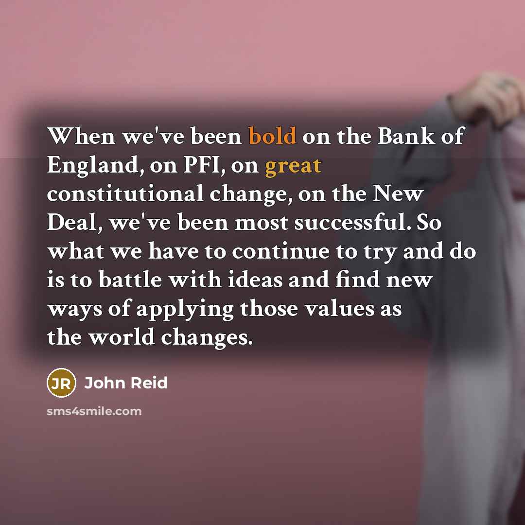 “When we've been bold on the Bank of England, on…” quote by John Reid