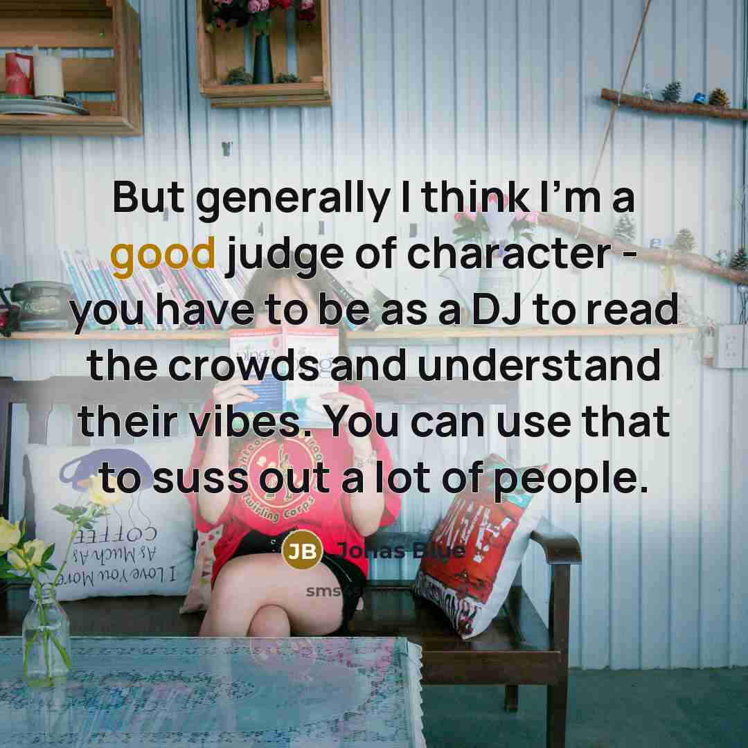 “But generally I think I'm a good judge of character…” quote by Jonas Blue
