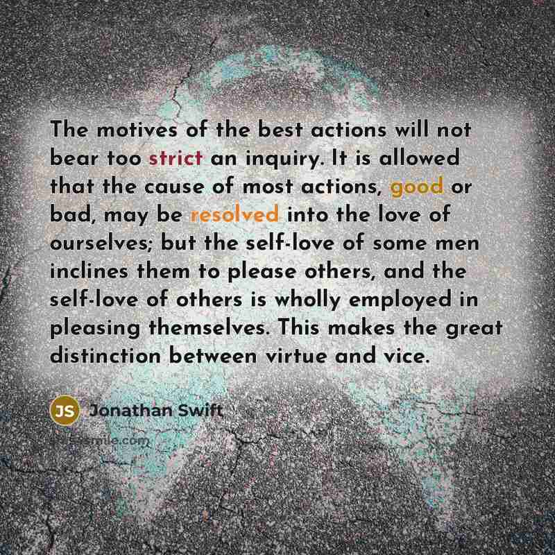 “The motives of the best actions will not bear too…” quote by Jonathan Swift