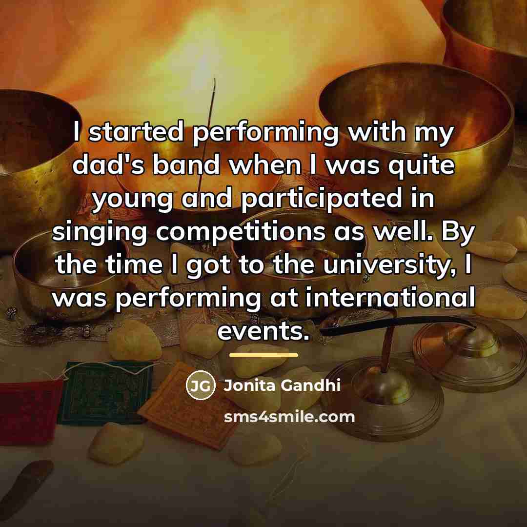 “I started performing with my dad's band when I was…” quote by Jonita Gandhi