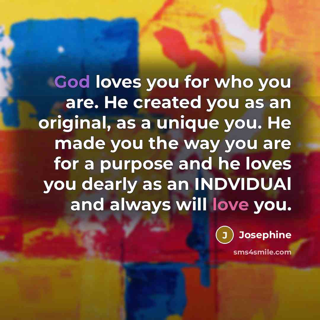 “God loves you for who you are. He created you…” quote by Josephine