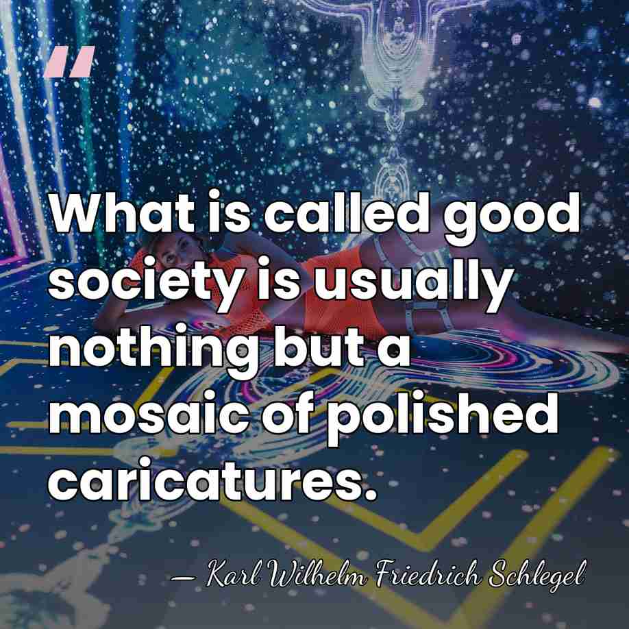 What is called good society is usually nothing but a mosaic of&hellip; - Karl Wilhelm Friedrich Schlegel
