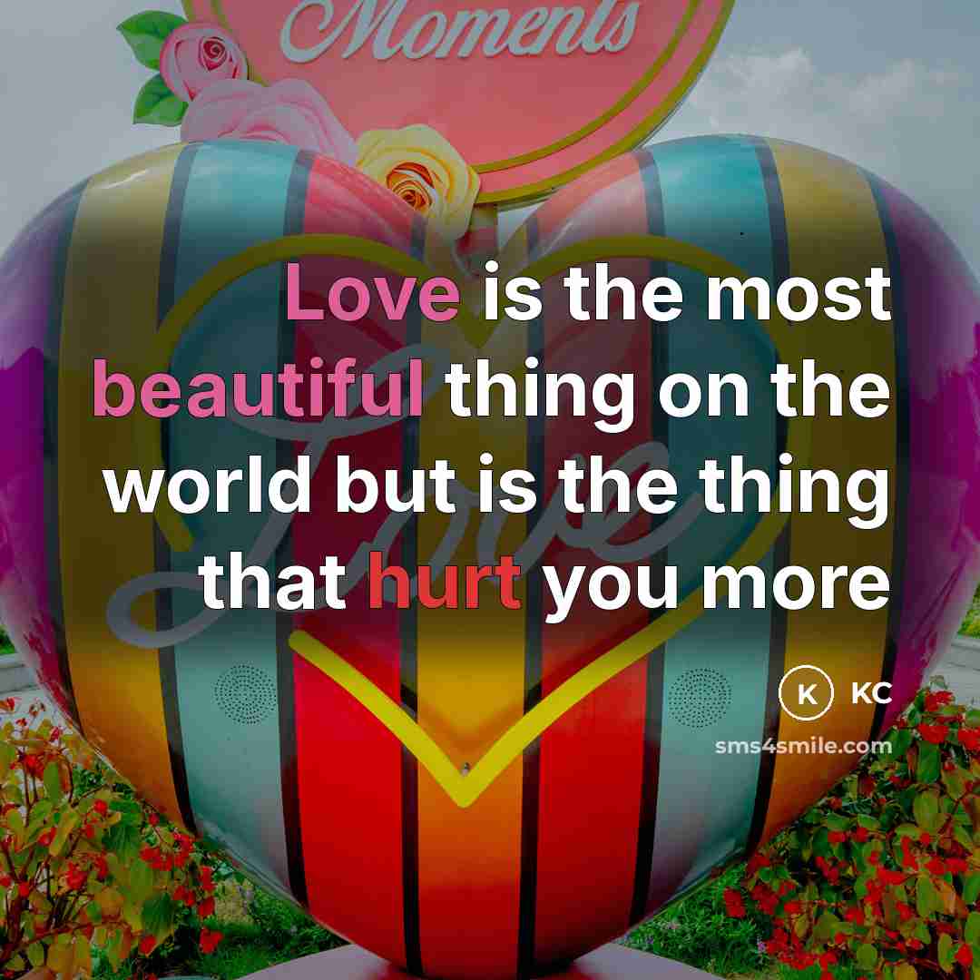 “Love is the most beautiful thing on the world but is the thing that hurt you more” quote by Kc