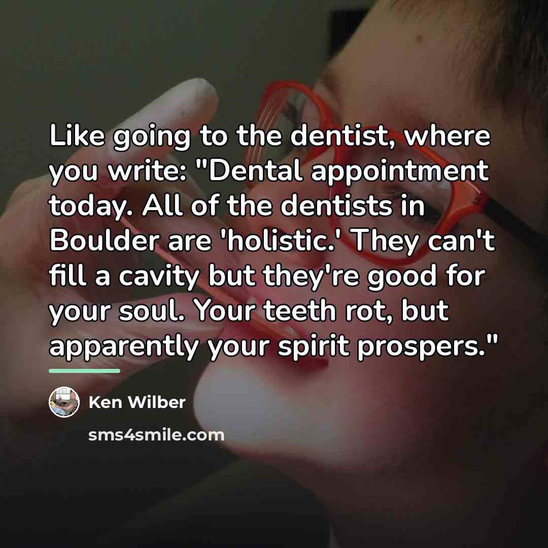 “Like going to the dentist, where you write: "Dental appointment…” quote by Ken Wilber