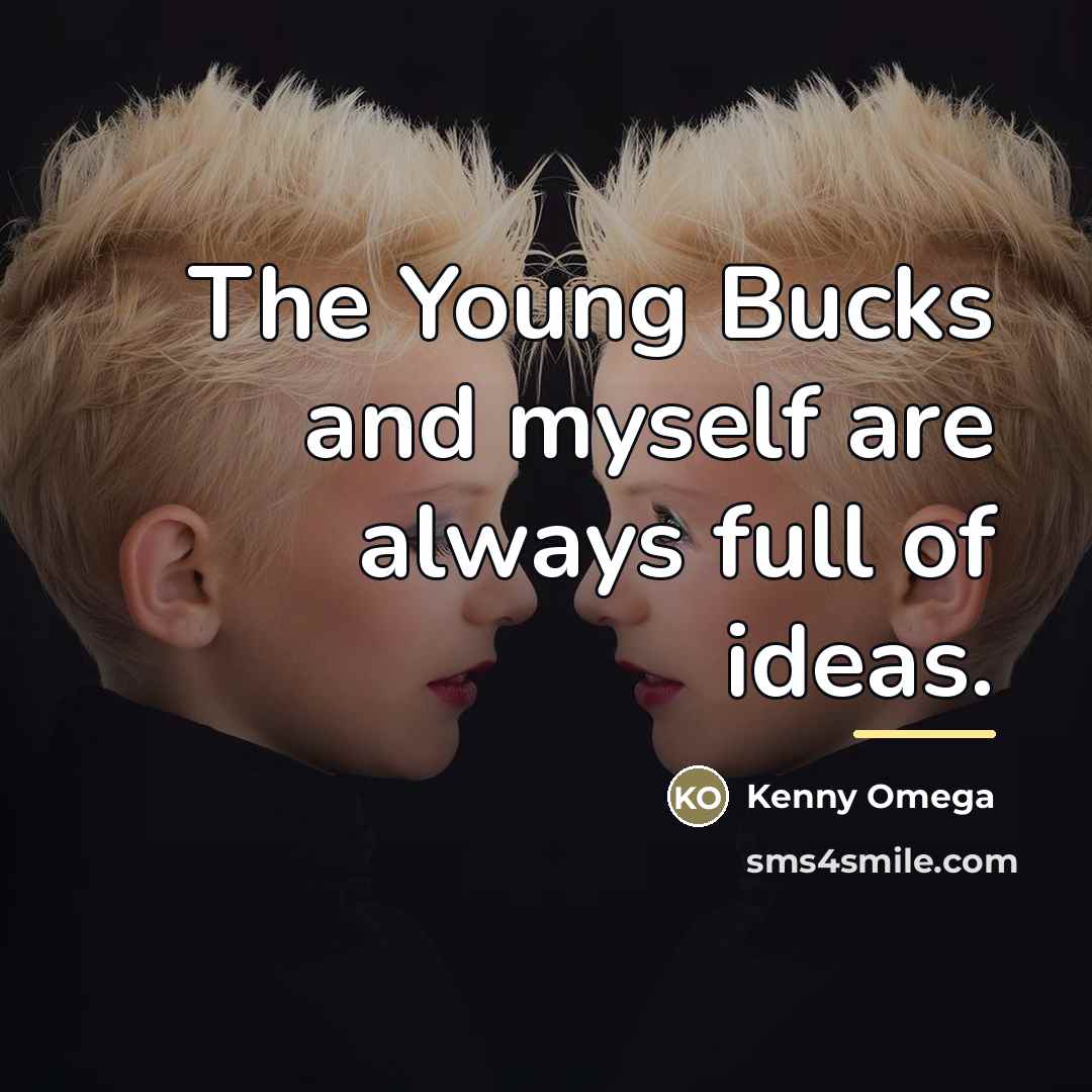“The Young Bucks and myself are always full of ideas.…” quote by Kenny Omega