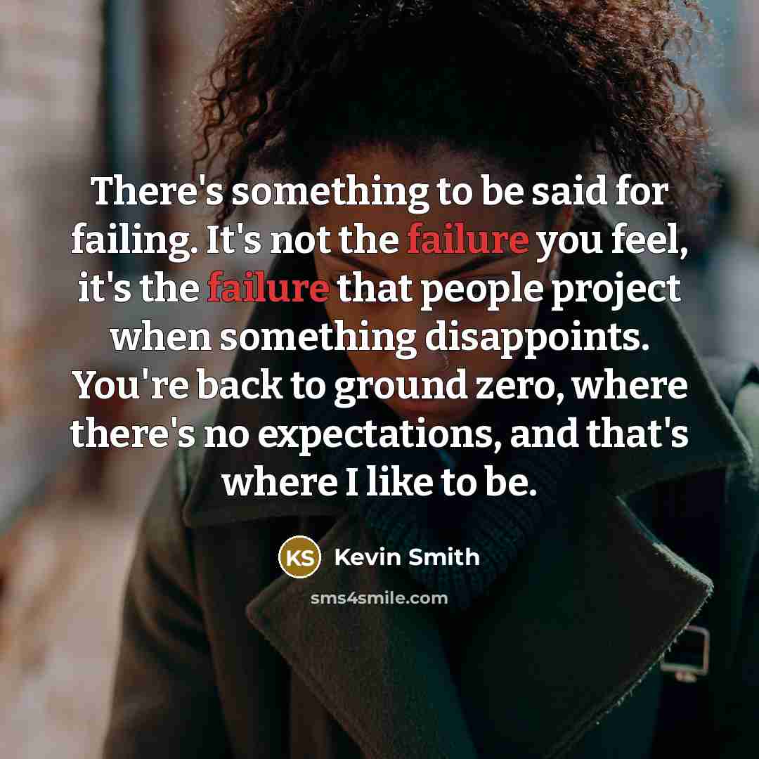 “There's something to be said for failing. It's not the…” quote by Kevin Smith