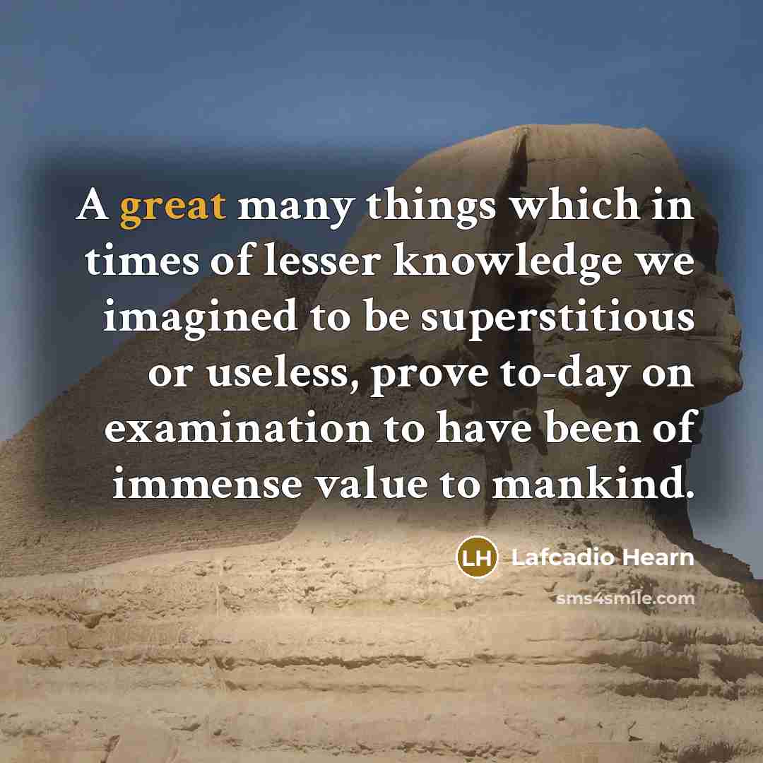 “A great many things which in times of lesser knowledge…” quote by Lafcadio Hearn