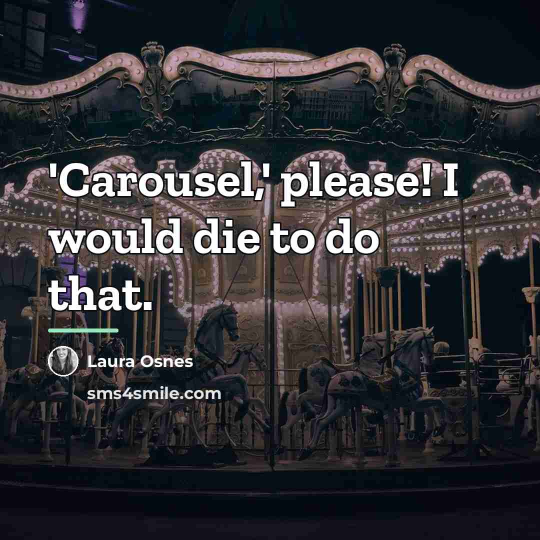 “'Carousel,' please! I would die to do that.…” quote by Laura Osnes