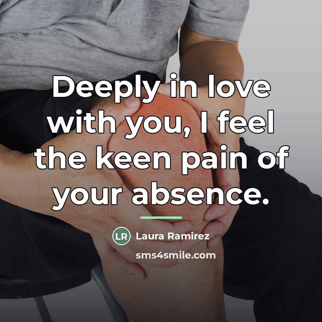 “Deeply in love with you, I feel the keen pain…” quote by Laura Ramirez