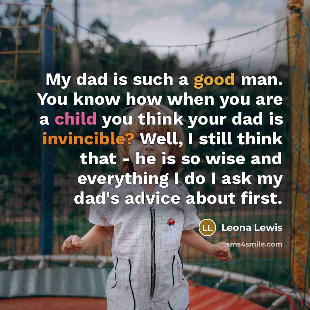 “My dad is such a good man. You know how…” quote by Leona Lewis