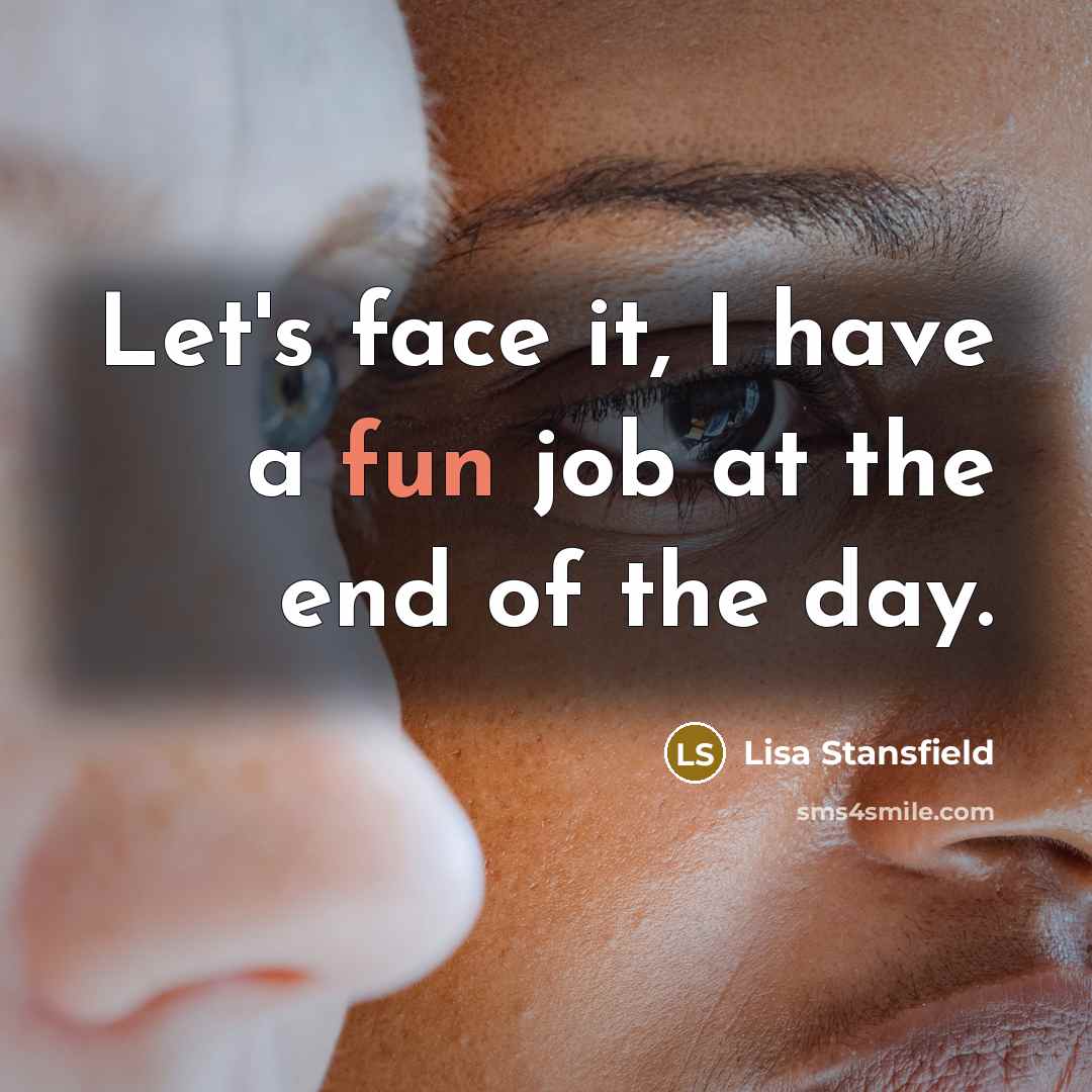 “Let's face it, I have a fun job at the…” quote by Lisa Stansfield