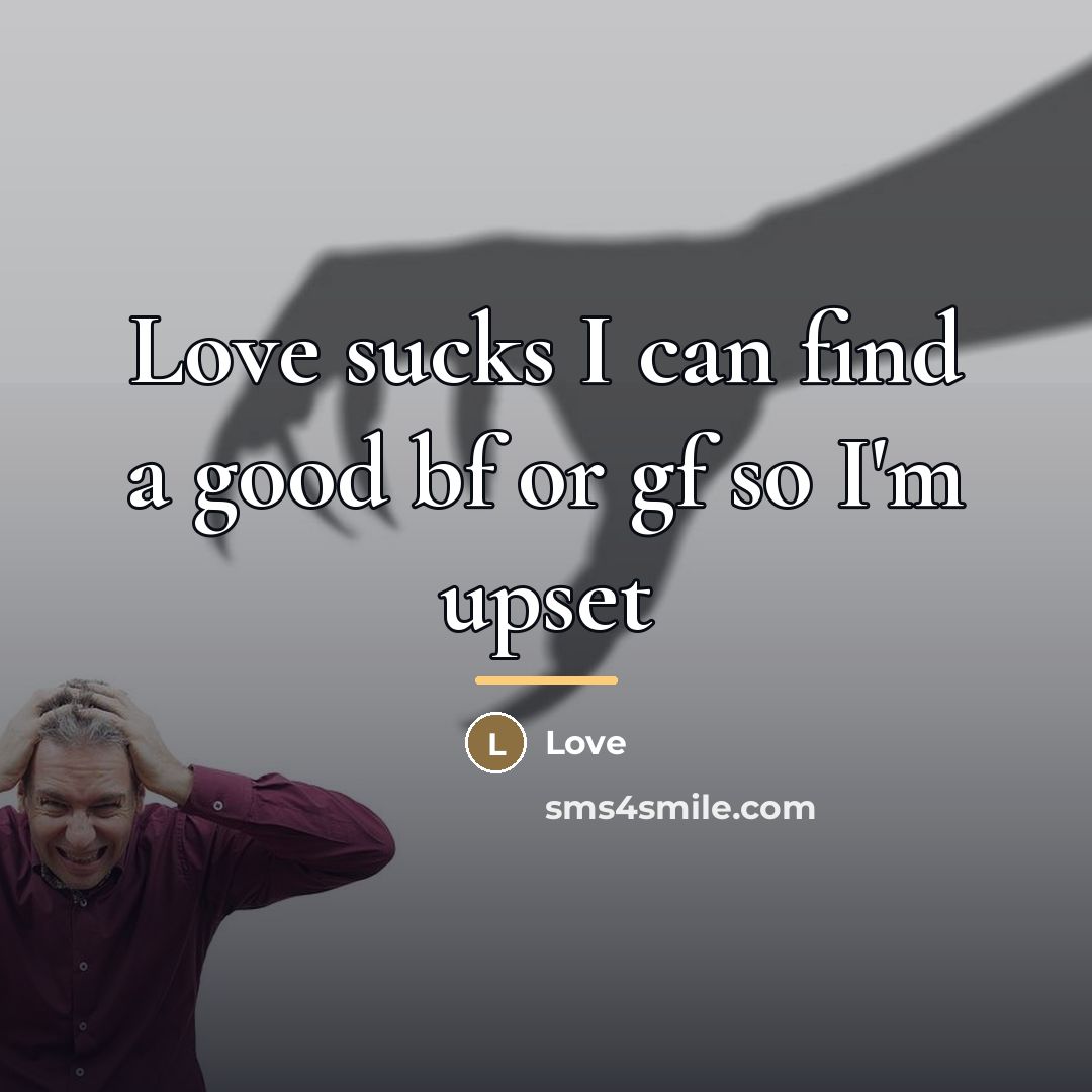 “Love sucks I can find a good bf or gf…” quote by Love