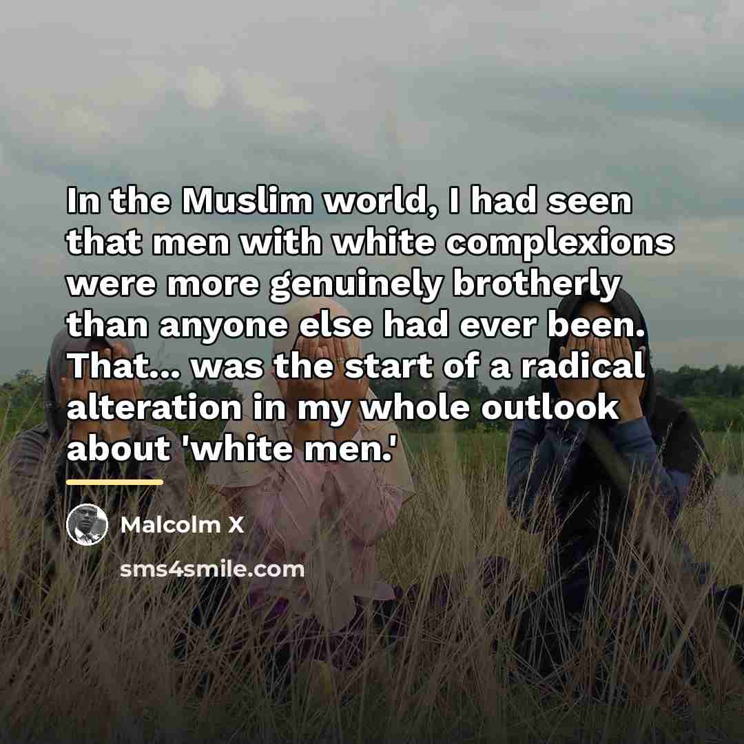 “In the Muslim world, I had seen that men with…” quote by Malcolm X