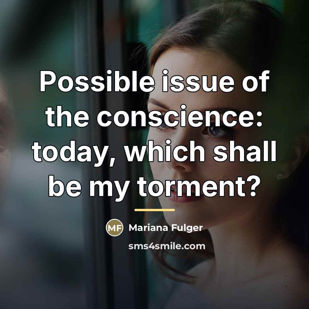 “Possible issue of the conscience: today, which shall be my…” quote by Mariana Fulger