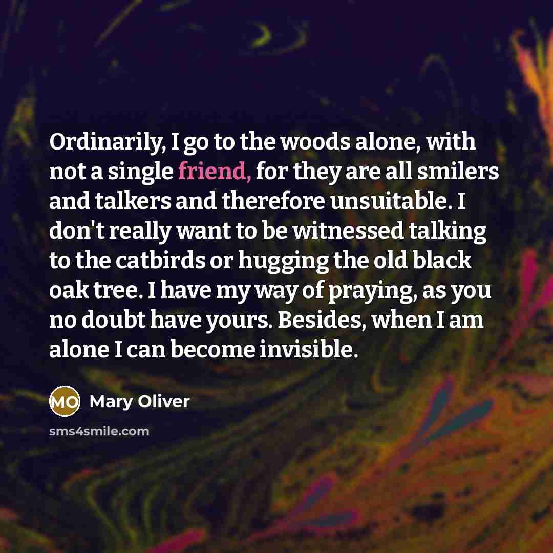 “Ordinarily, I go to the woods alone, with not a…” quote by Mary Oliver