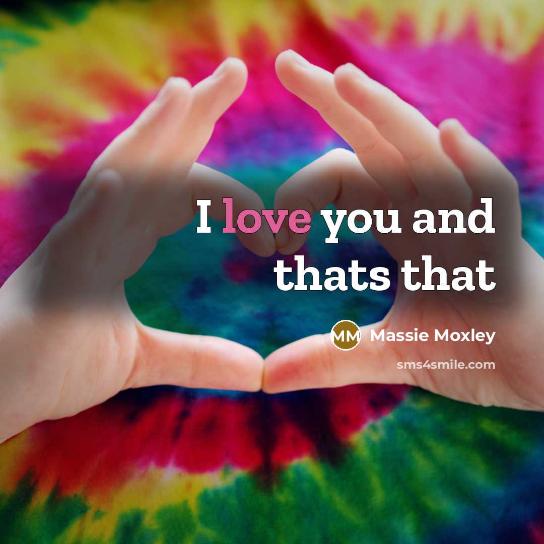 “I love you and thats that…” quote by Massie Moxley