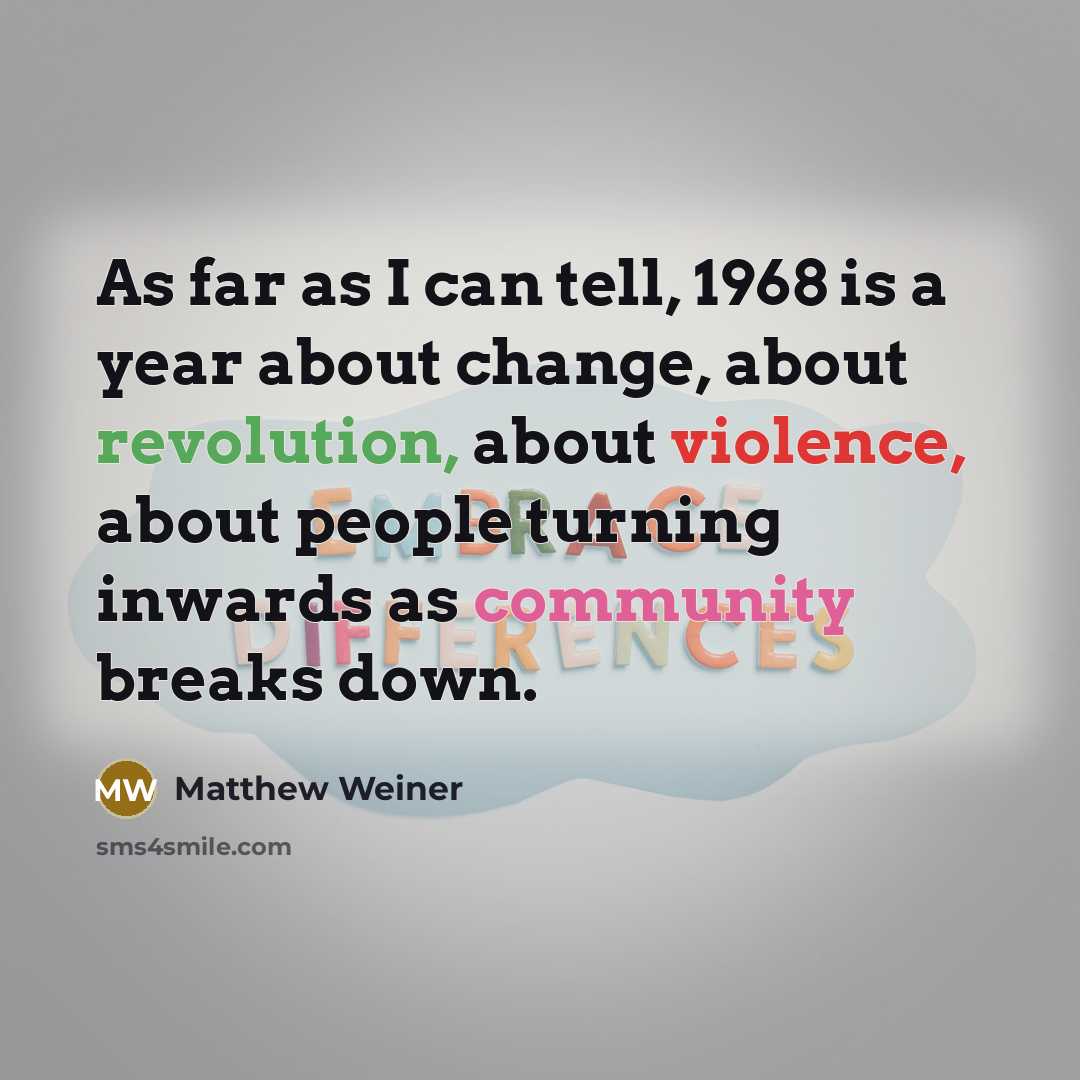 “As far as I can tell, 1968 is a year…” quote by Matthew Weiner