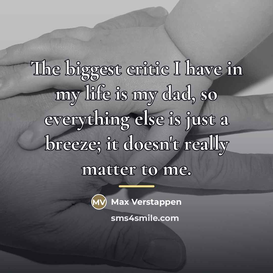 “The biggest critic I have in my life is my…” quote by Max Verstappen