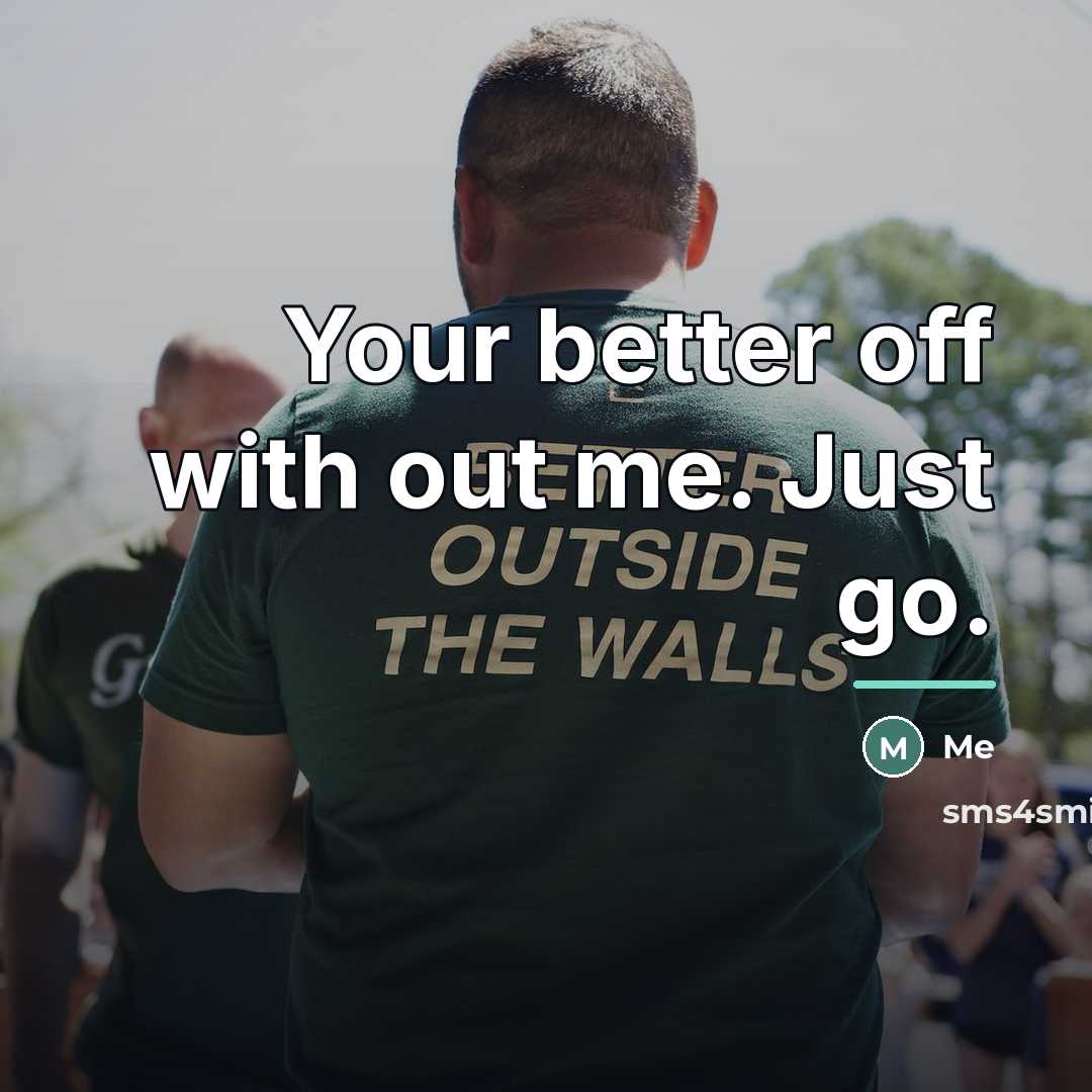 “Your better off with out me. Just go.…” quote by Me