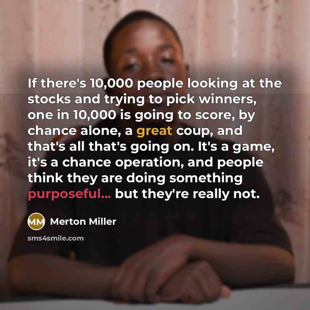 “If there's 10,000 people looking at the stocks and trying…” quote by Merton Miller