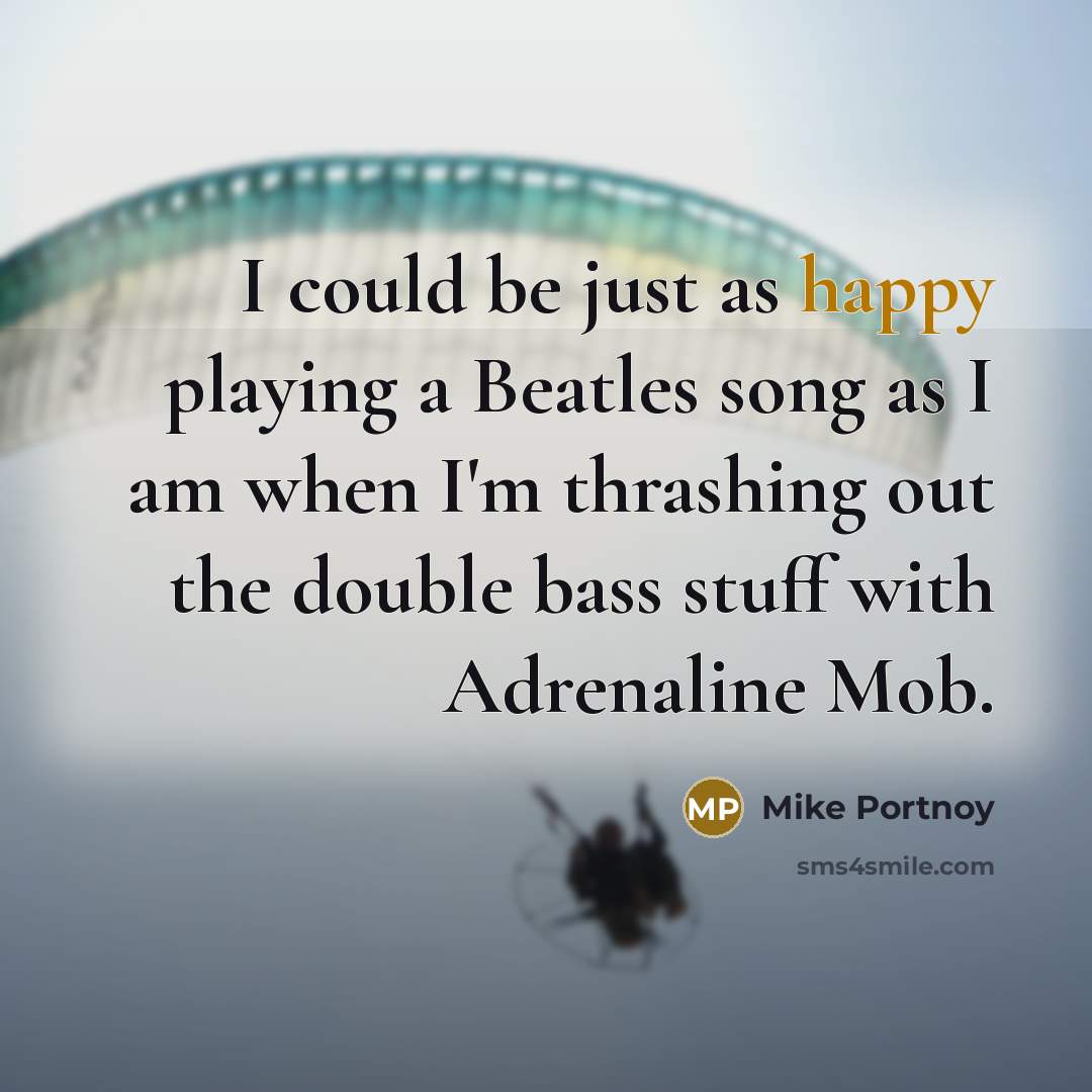 “I could be just as happy playing a Beatles song…” quote by Mike Portnoy