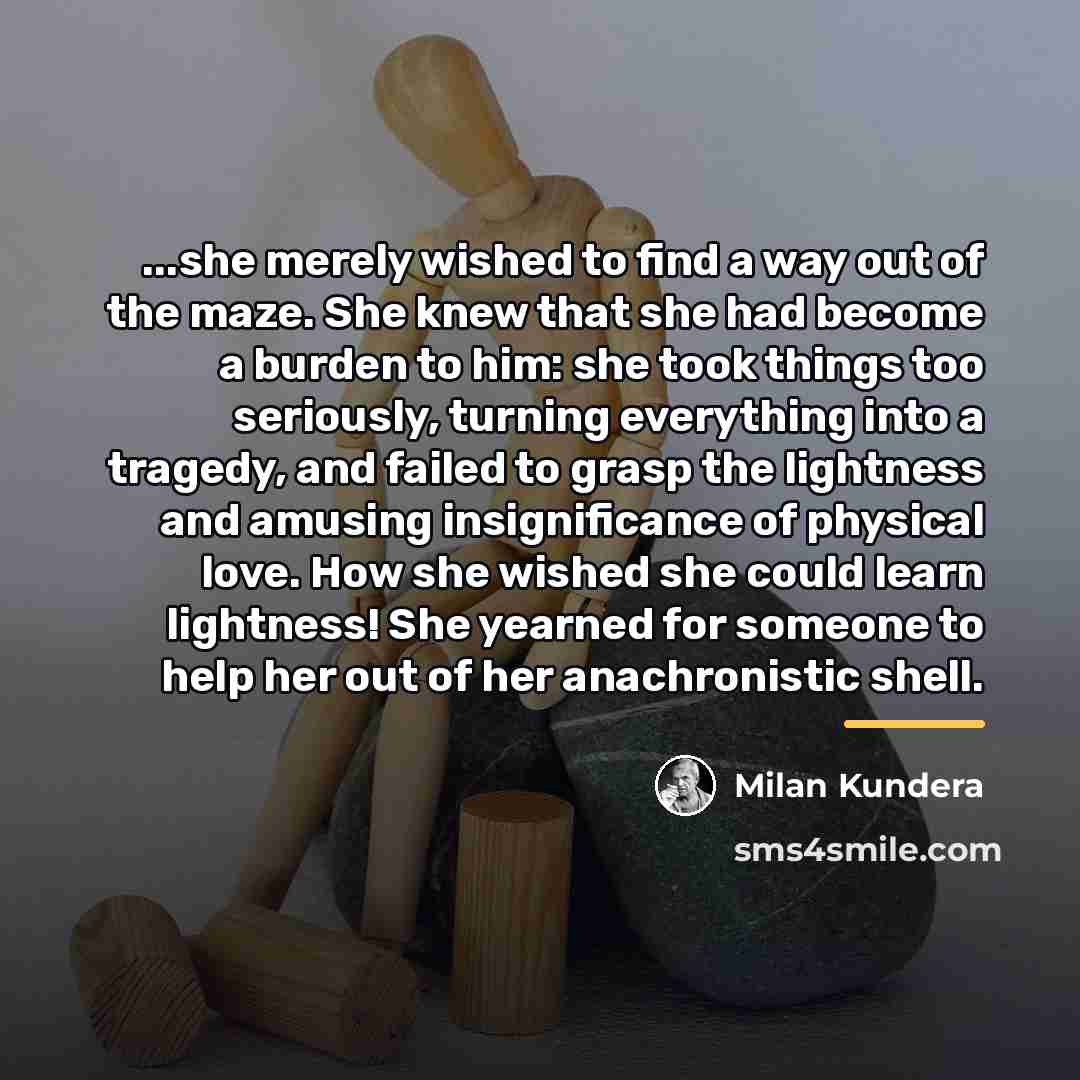 “...she merely wished to find a way out of the…” quote by Milan Kundera