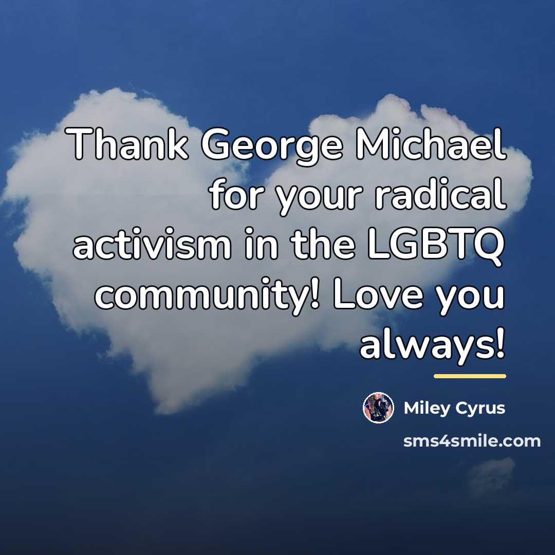 “Thank George Michael for your radical activism in the LGBTQ…” quote by Miley Cyrus