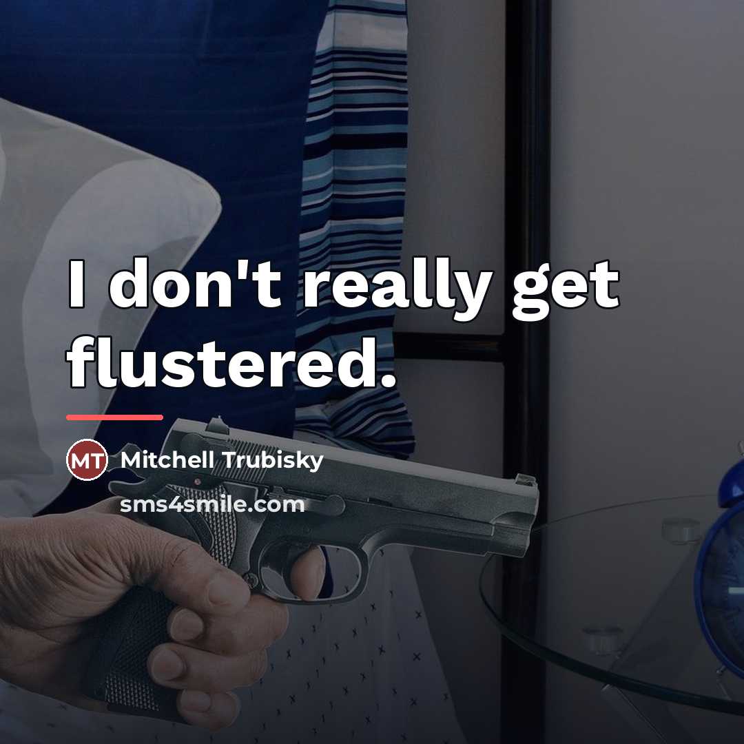 “I don't really get flustered.…” quote by Mitchell Trubisky