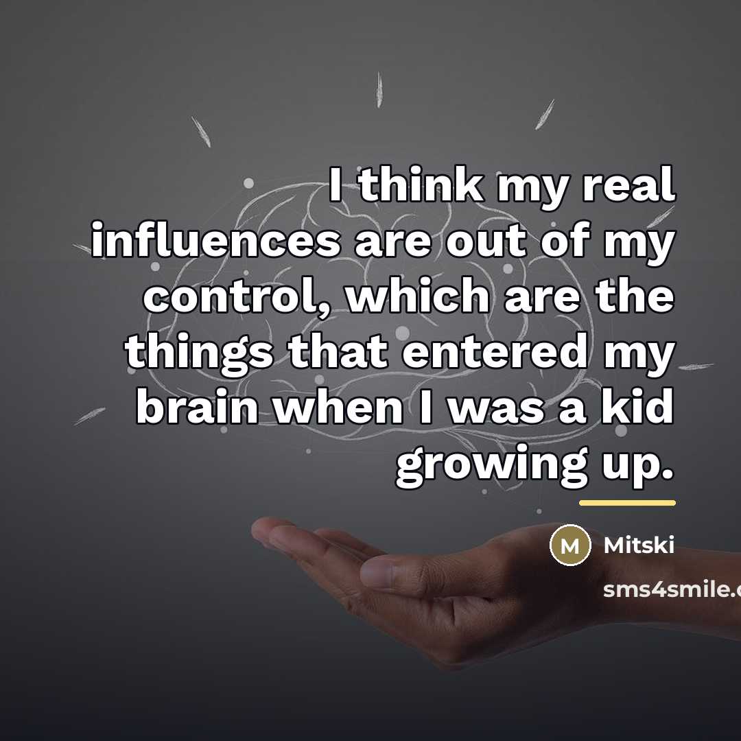 “I think my real influences are out of my control,…” quote by Mitski