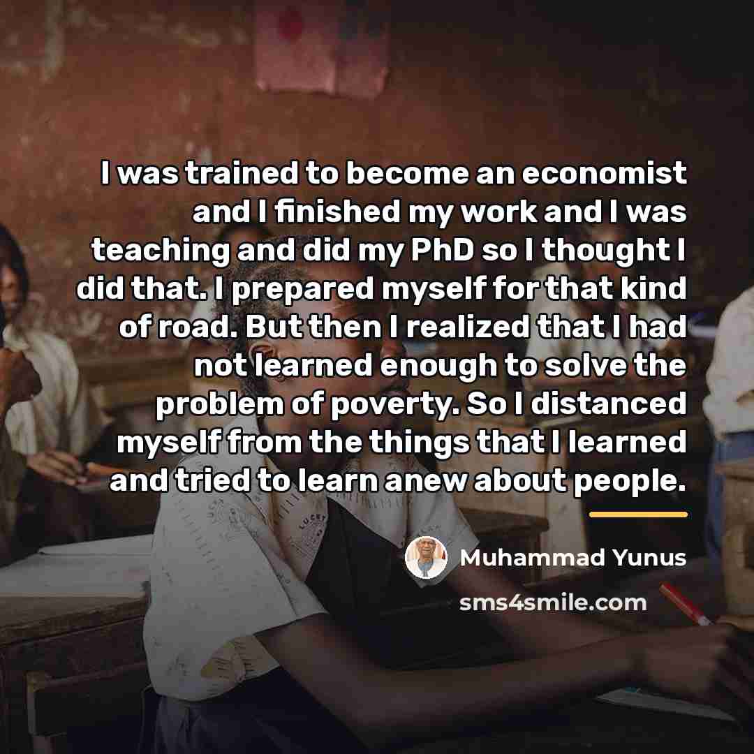 “I was trained to become an economist and I finished…” quote by Muhammad Yunus